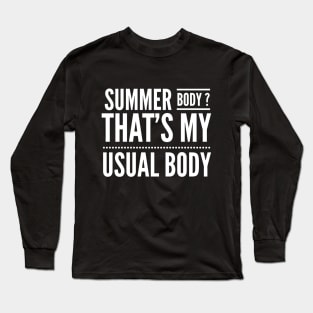 Summer body Is My Usual Body Long Sleeve T-Shirt